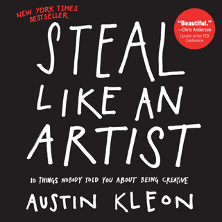Ăn cắp như một nghệ sỹ — 10 lời khuyên về sáng tạo mà bạn chưa bao giờ biết — Austin Kleon